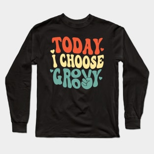 Stay Groovy - Today I Choose Groovy 70's Design Long Sleeve T-Shirt